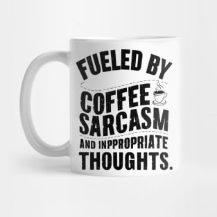 Fueled By Coffee Sarcasm And Inappropriate Thoughts Mug